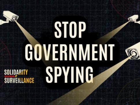 Solidarity Over Surveillance: Stop Government Spying