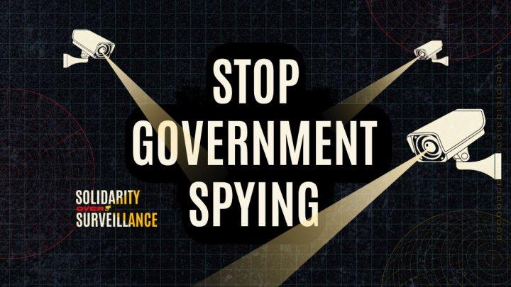 Solidarity Over Surveillance: Stop Government Spying